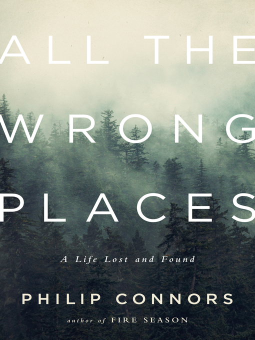 Title details for All the Wrong Places by Philip Connors - Wait list
